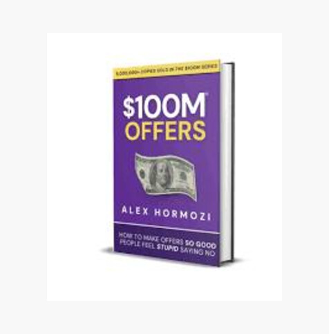 $100M Offers: How to Make Offers So Good People Feel Stupid Saying No