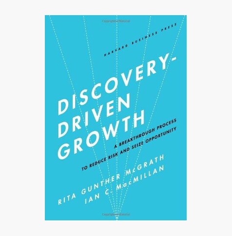 Discovery-Driven Growth: A Breakthrough Process to Reduce Risk and Seize Opportunity