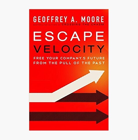 Escape Velocity: Free Your Company's Future from the Pull of the Past