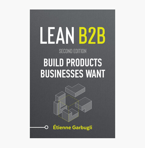 Lean B2B: Build Products Businesses Want (Customer Development and Lean Startup in B2B)