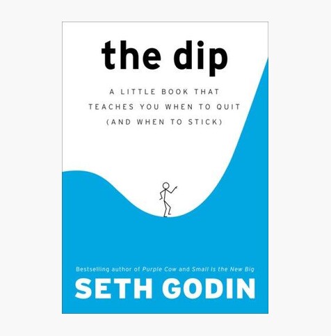 The Dip: A Little Book That Teaches You When to Quit (and When to Stick)