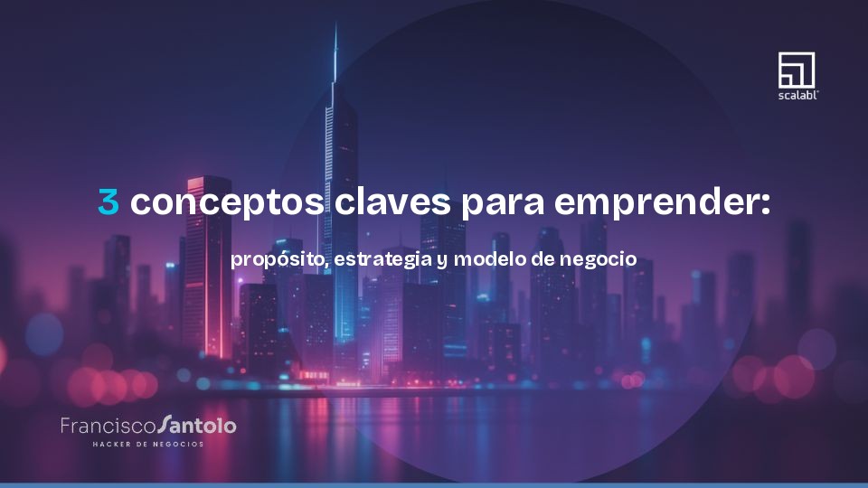 3 conceptos claves para emprender: propósito, estrategia y modelo de negocio