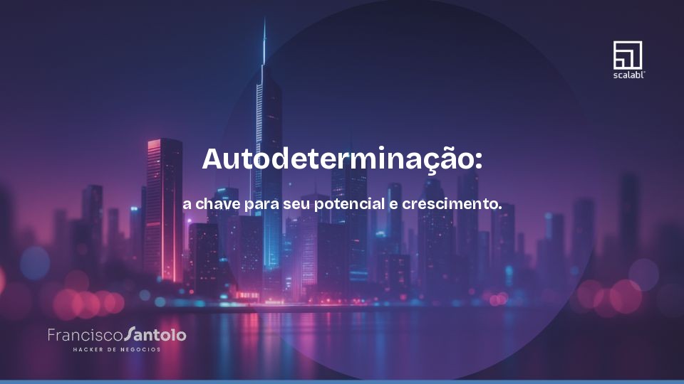 Autodeterminação: a chave para seu potencial e crescimento.