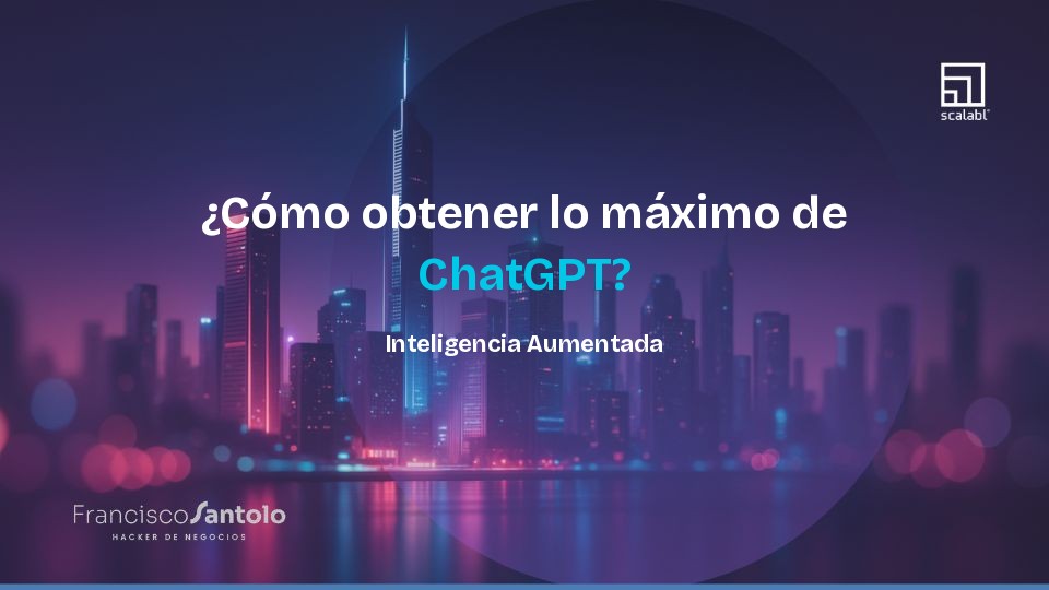 ¿Cómo obtener lo máximo de ChatGPT? Inteligencia Aumentada