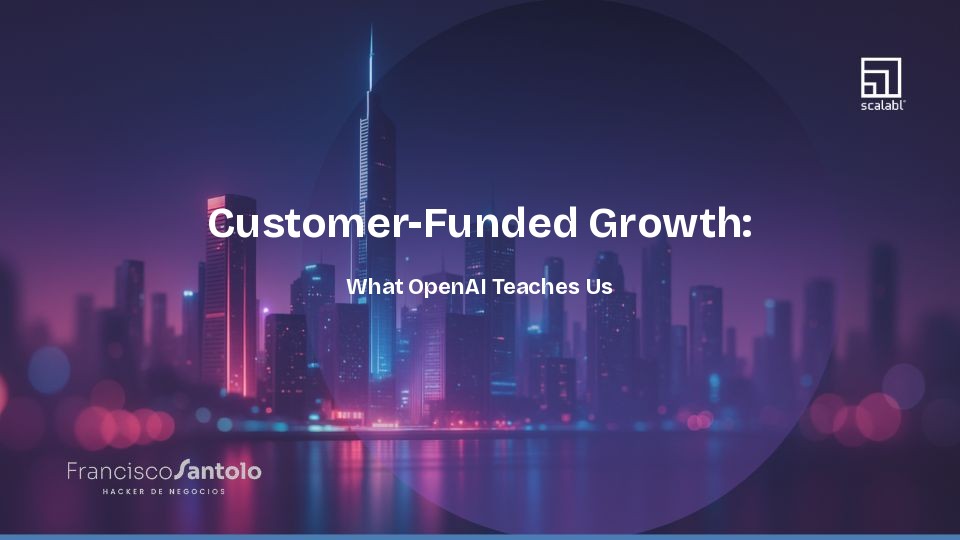 Customer-Funded Growth: What OpenAI Teaches Us