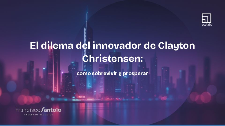 El dilema del innovador de Clayton Christensen: como sobrevivir y prosperar en la era de la disrupcion