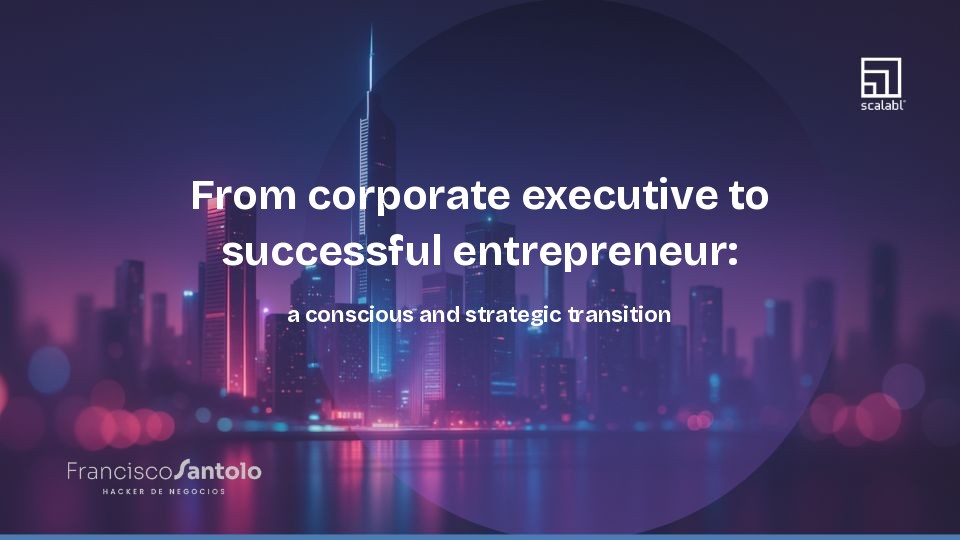 From corporate executive to successful entrepreneur: a conscious and strategic transition
