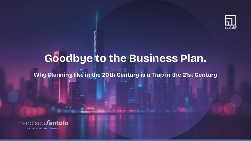Goodbye to the Business Plan: Why 20th-Century Planning Is a Trap in the 21st Century