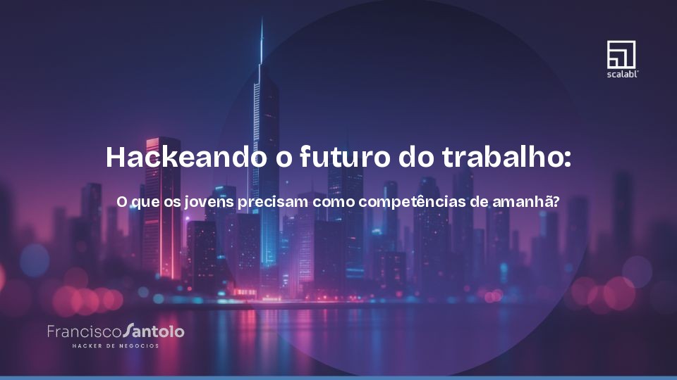 Hackeando o futuro do trabalho: que competencias os jovens precisam para o amanha?