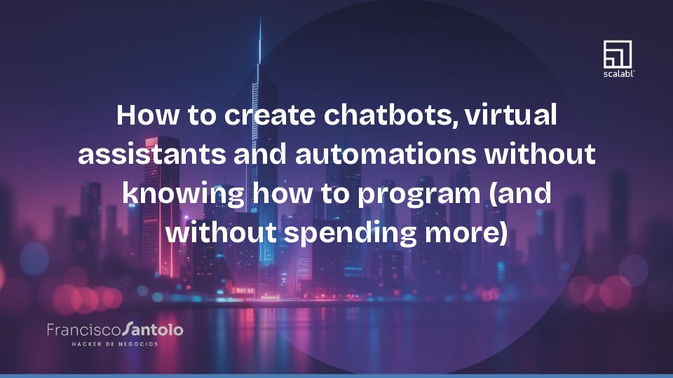 How to Build Chatbots, Virtual Assistants, and Automations Without Coding (or Overspending)