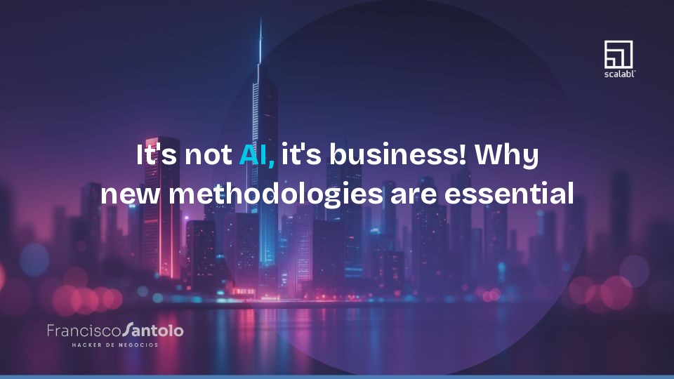 It's not AI, it's business! Why new methodologies are essential