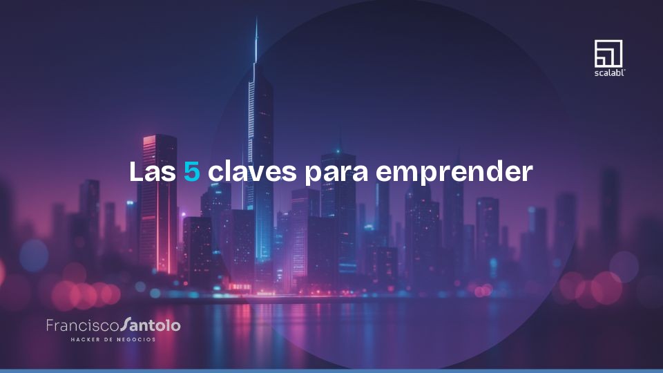 Las 5 claves para emprender