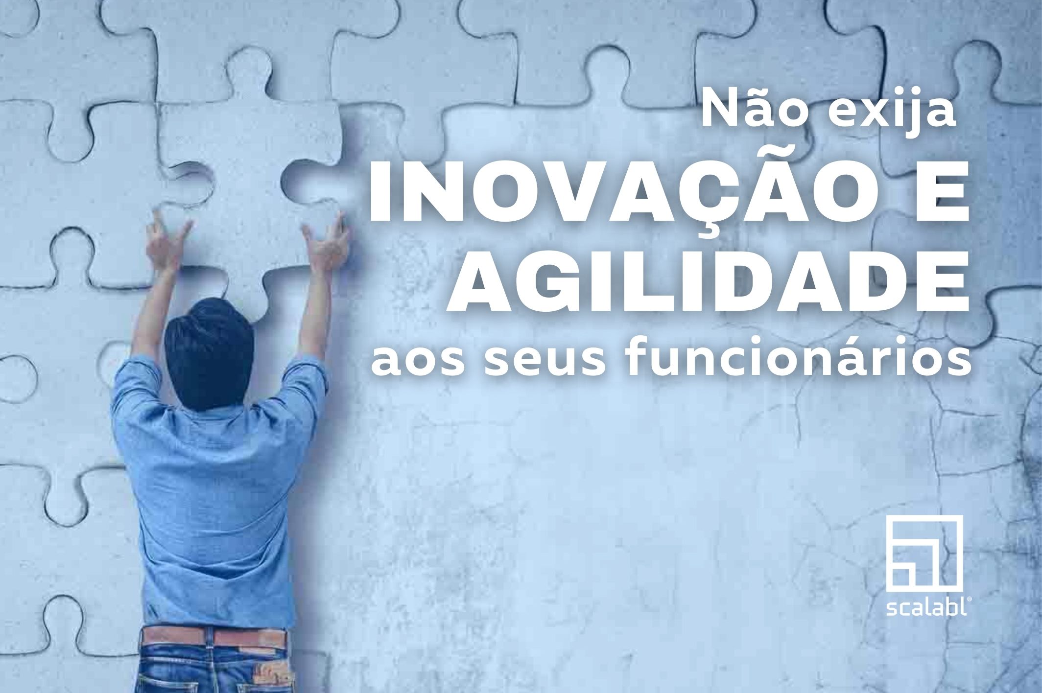Não exija inovação e agilidade aos seus funcionários 