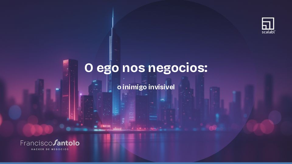 O ego nos negocios: o inimigo invisivel