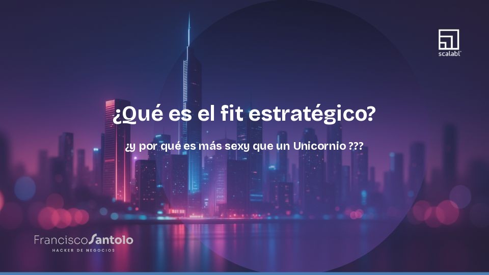 ¿Qué es el fit estratégico? ¿y por qué es más sexy que un Unicornio?