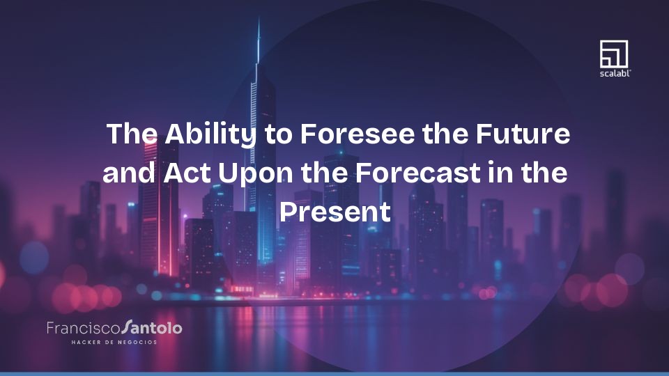 Foreseeing the Future and Executing That Vision in the Present