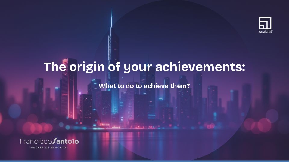 The Origin of Your Achievements: How to Reach Them