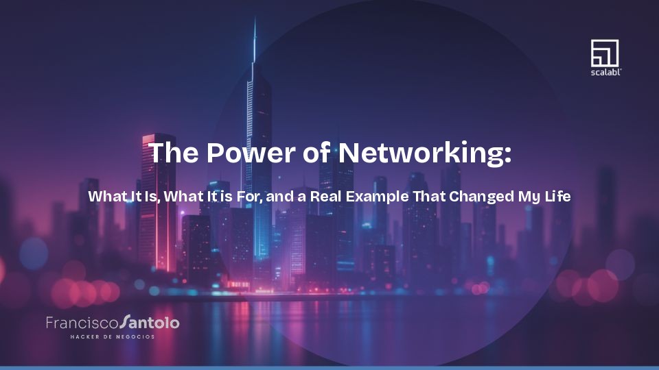 The Power of Networking: What It Is, What It's For, and a Real Example That Changed My Life