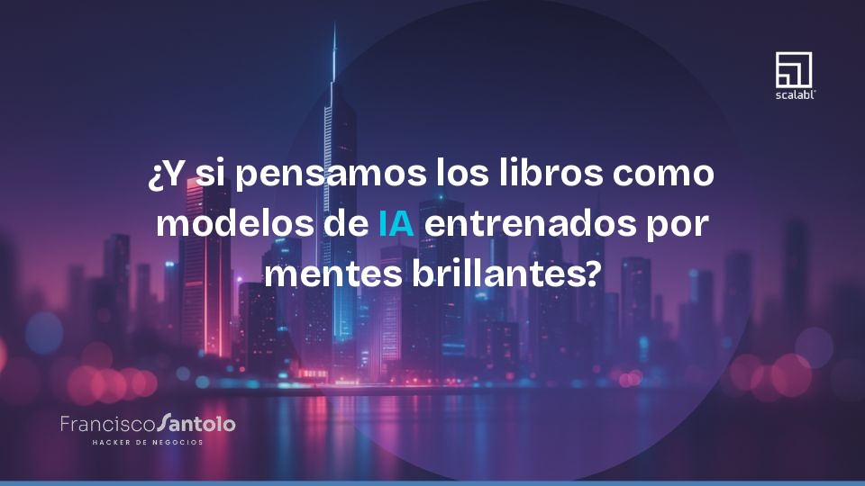 ¿Y si pensamos los libros como modelos de IA entrenados por mentes brillantes?
