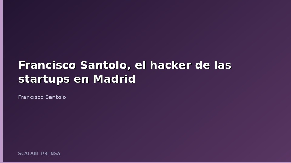 Francisco Santolo, el hacker de las startups en Madrid