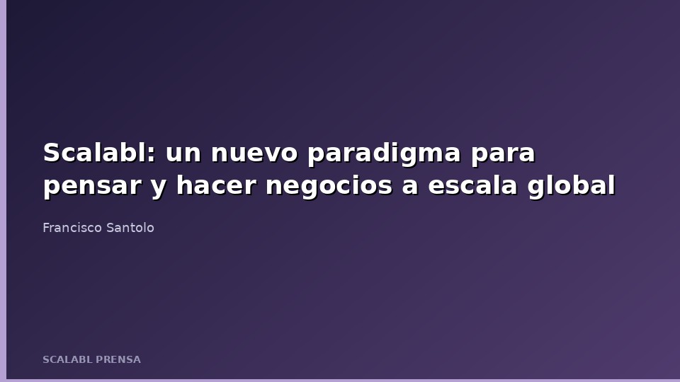 Scalabl: un nuevo paradigma para pensar y hacer negocios a escala global